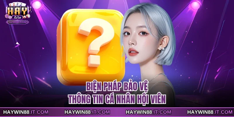 Câu Hỏi Thường Gặp 4 Biện pháp bảo vệ thông tin cá nhân hội viên