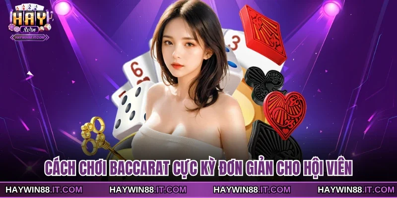 Cách Chơi Baccarat Đầy Đủ Và Chi Tiết Cho Người Mới 2 Cách chơi Baccarat cực kỳ đơn giản cho hội viên