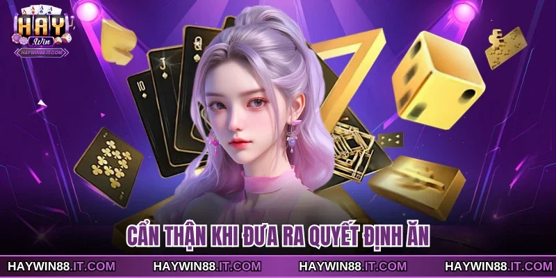 Cách Chơi Chắn Giúp Hội Viên Nhanh Chóng Thành Thạo 4 Cẩn thận khi đưa ra quyết định ăn