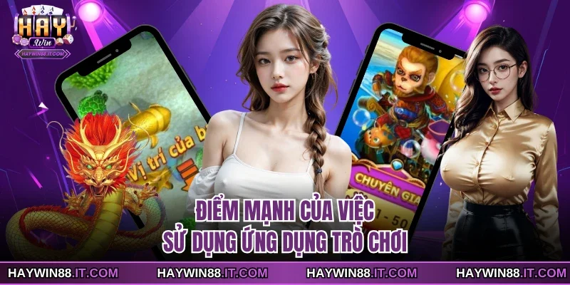 Tải Ứng Dụng Haywin 3 Điểm mạnh của việc sử dụng ứng dụng trò chơi