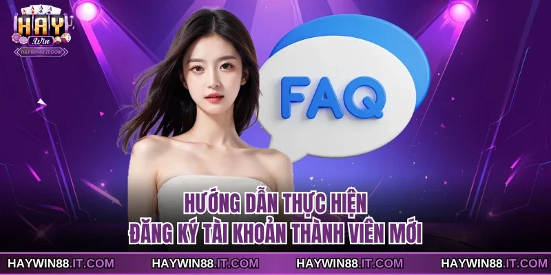 Câu Hỏi Thường Gặp 2 Hướng dẫn thực hiện đăng ký tài khoản thành viên mới
