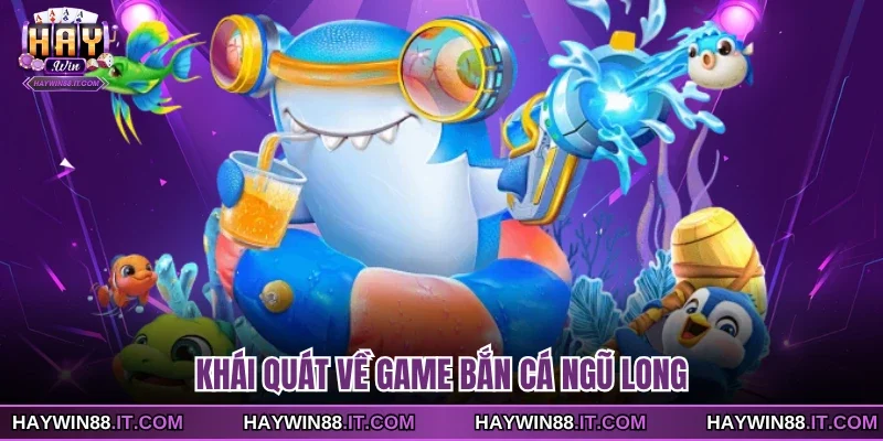 Bắn Cá Ngũ Long - Siêu Phẩm Giải Trí Vượt Thời Gian 2 Khái quát về game bắn cá ngũ long
