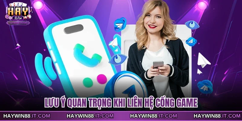 Liên Hệ Haywin 4 Lưu ý quan trọng khi liên hệ cổng game