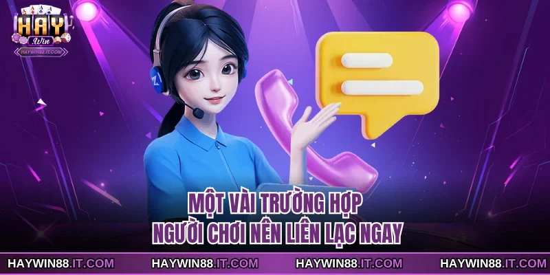 Liên Hệ Haywin 3 Một vài trường hợp người chơi nên liên lạc ngay