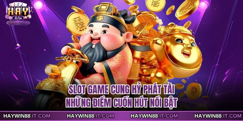 Slot game Cung Hỷ Phát Tài