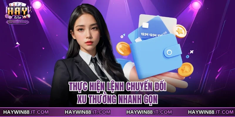 Rút Xu Haywin 2 Thực hiện lệnh chuyển đổi xu thưởng nhanh gọn