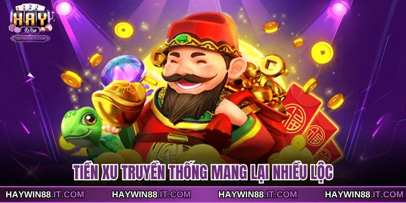 Slot Game Cung Hỷ Phát Tài - Những Điểm Cuốn Hút Nổi Bật 4 Tiền xu truyền thống mang lại nhiều lộc