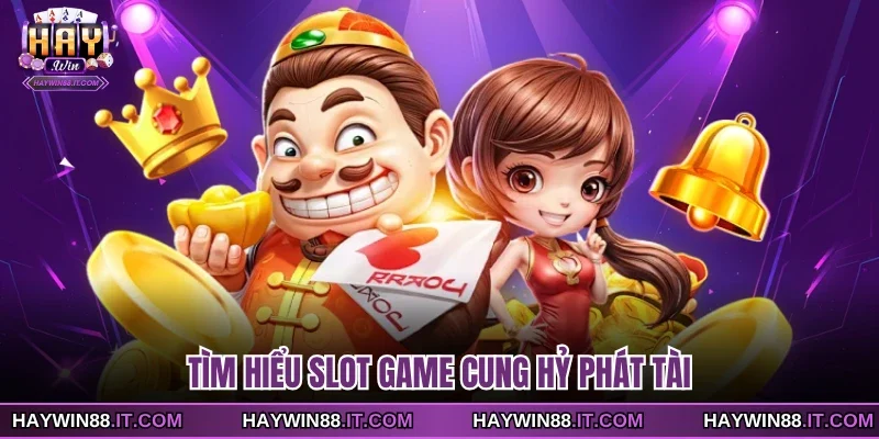 Slot Game Cung Hỷ Phát Tài - Những Điểm Cuốn Hút Nổi Bật 2 Tìm hiểu slot game Cung Hỷ Phát Tài