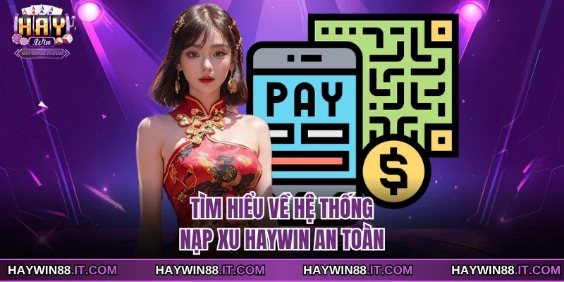 Nạp Xu Haywin 1 Tìm hiểu về hệ thống nạp xu Haywin an toàn