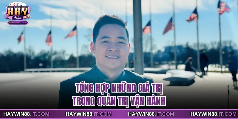 CEO HAYWIN 3 Tổng hợp những giá trị trong quản trị vận hành