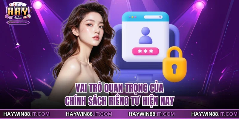 Chính Sách Riêng Tư 1 Vai trò quan trọng của chính sách riêng tư hiện nay
