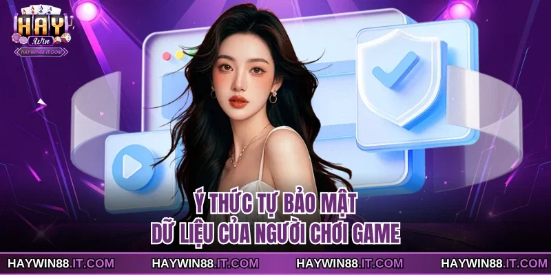 Miễn Trừ Trách Nhiệm 4 Ý thức tự bảo mật dữ liệu của người chơi game
