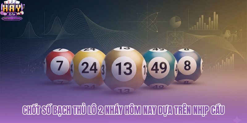 chot-so-bach-thu-lo-2-nhay-hom-nay-dua-tren-nhip-cau