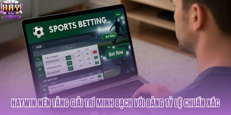 haywin-nen-tang-giai-tri-minh-bach-voi-bang-ty-le-chuan-xac