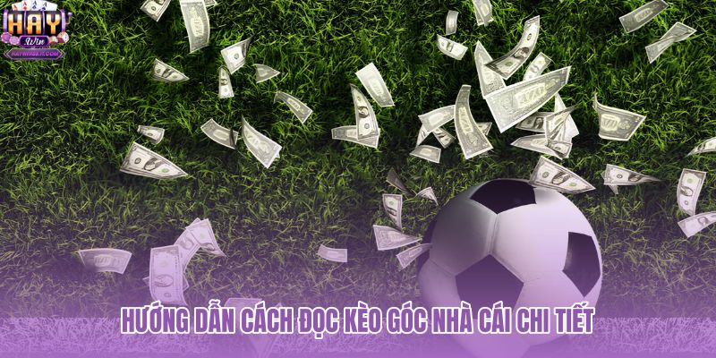 huong-dan-cach-doc-keo-goc-nha-cai-chi-tiet