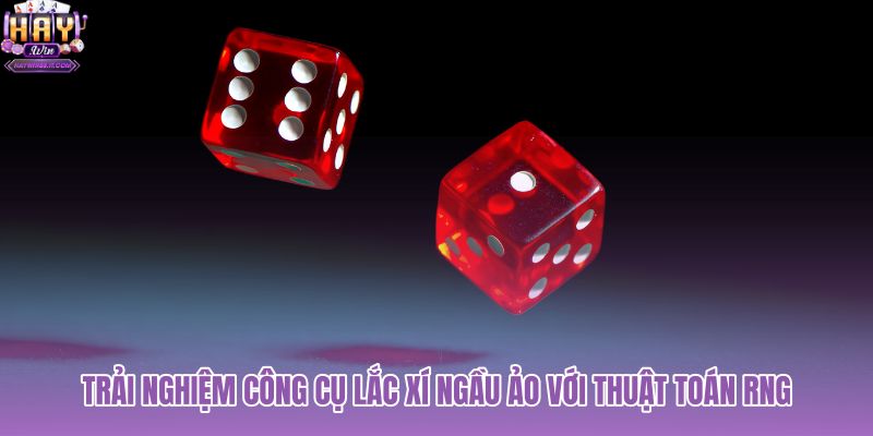 Công nghệ RNG đảm bảo tính ngẫu nhiên cho xí ngầu ảo